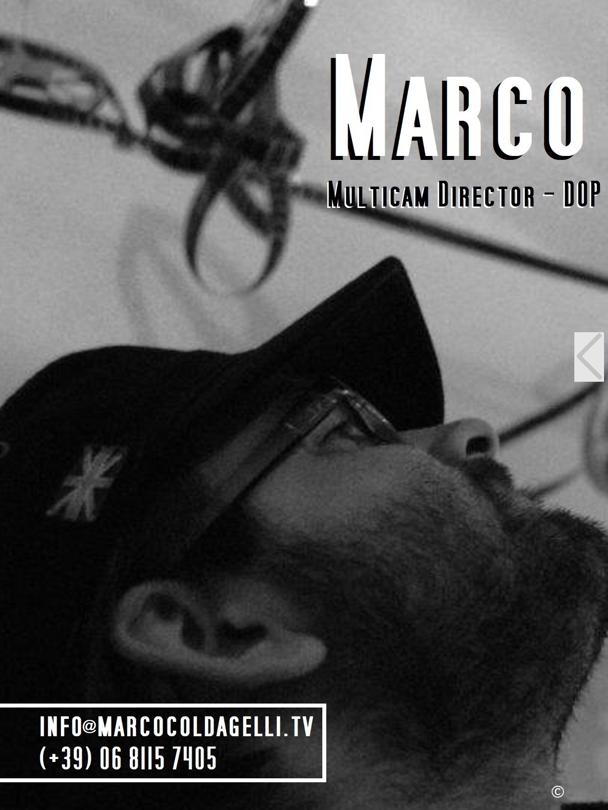 Marco Coldagelli - Multicam Director - DOP - Sound Designer - Producer - Composer - Main areas: Classical Music - Live Concerts - Event Cinema - Soundtracks - info@marcocoldagelli.tv - (+39) 06 8115 7405 - (Copyright) all rights reserved